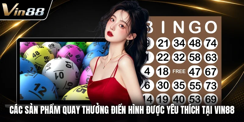 Các sản phẩm quay thưởng điển hình được yêu thích tại VIN88