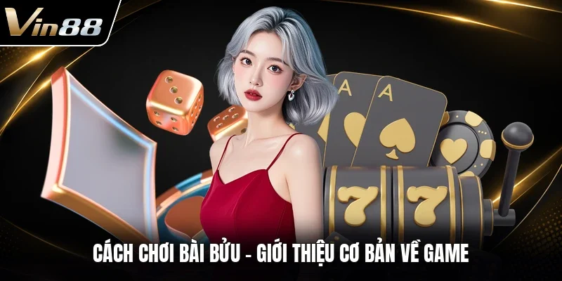 Cách chơi bài bửu - Giới thiệu cơ bản về game 