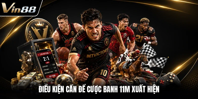 Điều kiện cần để cược banh 11m xuất hiện