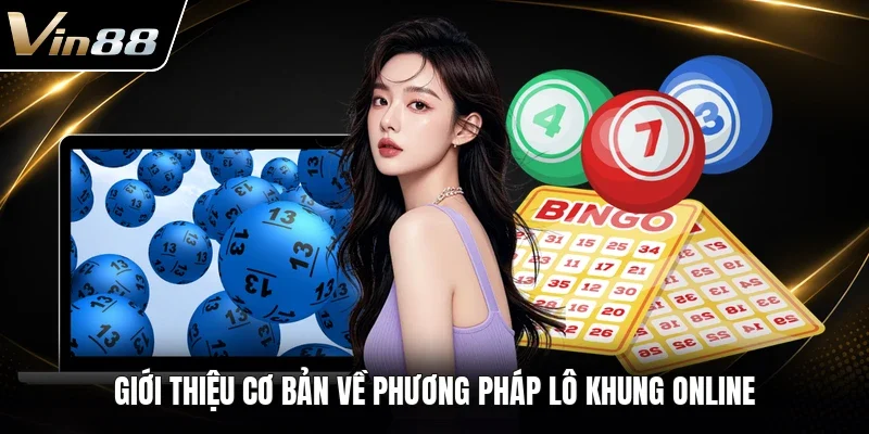 Giới thiệu cơ bản về phương pháp lô khung online 