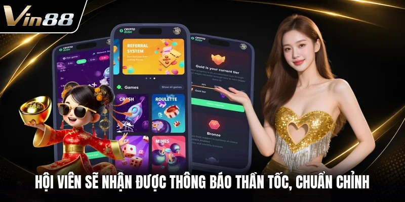 Hội viên sẽ nhận được thông báo thần tốc, chuẩn chỉnh