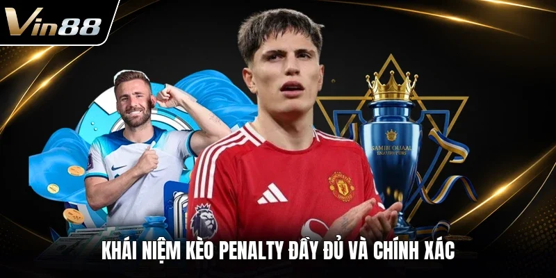 Khái niệm kèo penalty đầy đủ và chính xác 