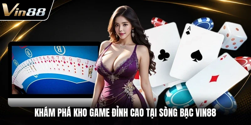 Khám phá kho game đỉnh cao tại sòng bạc VIN88