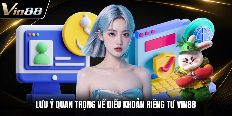 Lưu ý quan trọng về điều khoản riêng tư VIN88