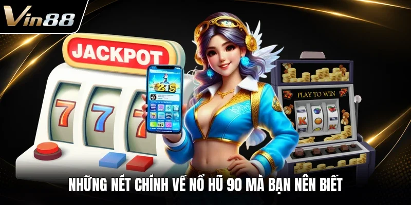 Những nét chính về nổ hũ 90 mà bạn nên biết 
