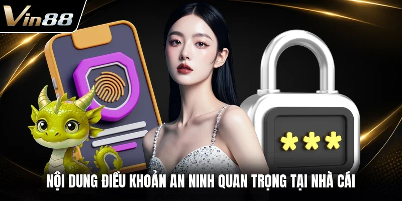 Nội dung điều khoản an ninh quan trọng tại nhà cái