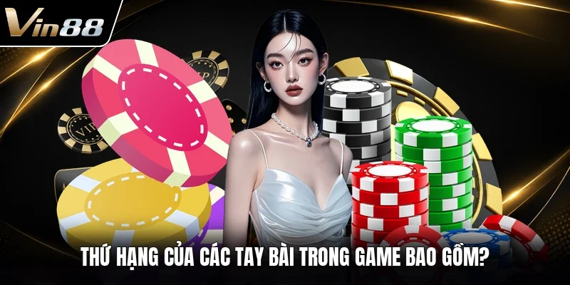 Thứ hạng của các tay bài trong game bao gồm?