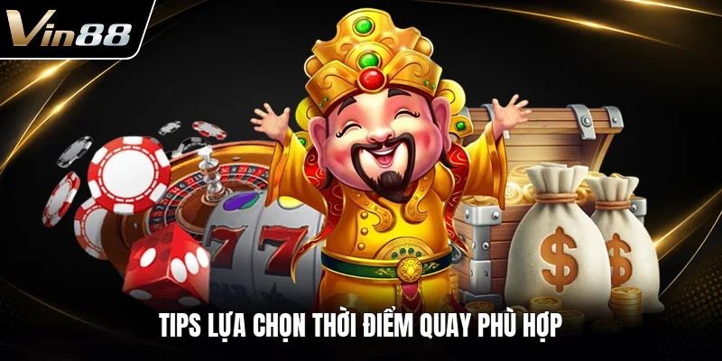 Tips lựa chọn thời điểm quay phù hợp