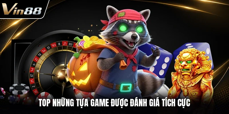 TOP những tựa game được đánh giá tích cực