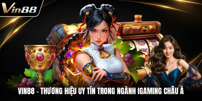 VIN88 - Thương hiệu uy tín trong ngành iGaming châu Á